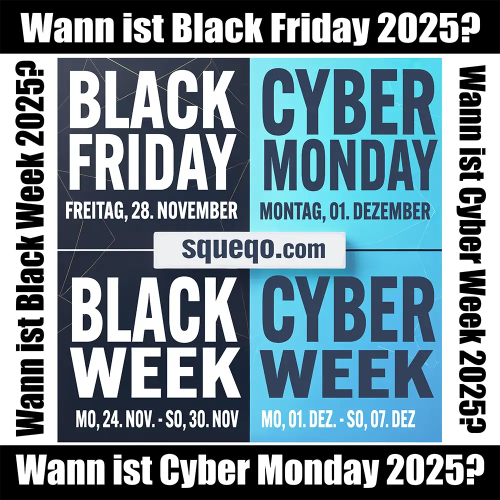 Black Friday 2025: Freitag, 28. November 2025. Black Week 2025: Mo, 24. Nov. – So, 30. Nov. 2025. Cyber Monday 2025: Montag, 01. Dezember 2025. Cyber Week 2025: Mo, 01. Dez. – So, 07. Dez. 2025. squeqo.com.